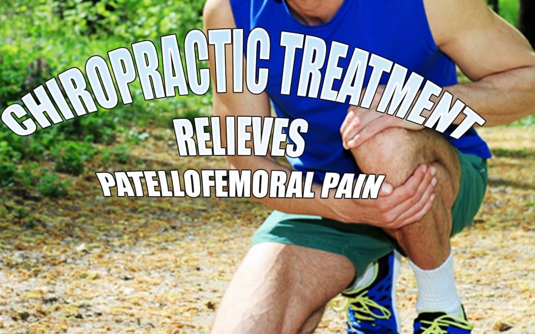 Patellofemoral Syndrome? Chiropractic Relieves The Pain! | El Paso, TX.