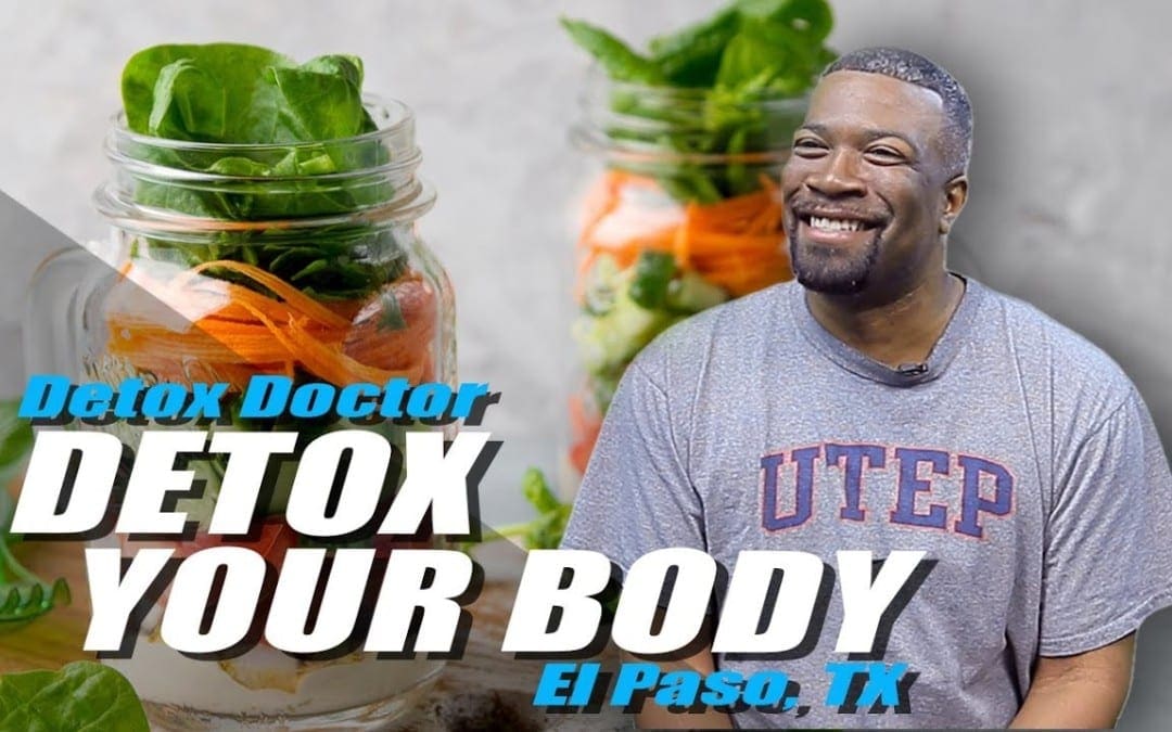 *Detox Your Body* | Detox Doctor | El Paso, TX (2019)