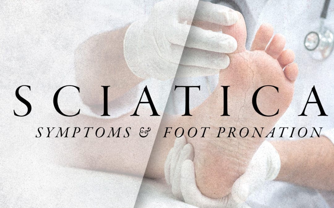 Sciatica Symptoms and Foot Pronation